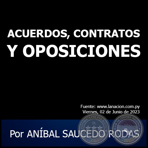 ACUERDOS, CONTRATOS Y OPOSICIONES - Por ANÍBAL SAUCEDO RODAS - Viernes, 02 de Junio de 2023